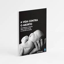 A Vida Contra o Aborto