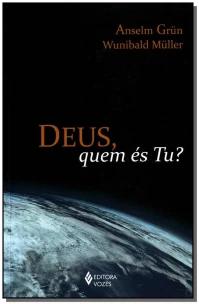Deus, quem és tu?