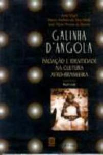 Galinha Dangola Iniciação e Identidade Na Cultura Afro-brasileira
