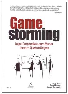 Gamestorming - Jogos Corporativos Para Mudar, Inovar e Quebrar Regras