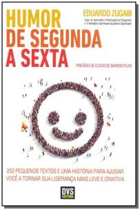 Humor De Segunda a Sexta - 252 Pequenos Textos e Uma História Para Ajudar Você a Tornar Sua Lideranç
