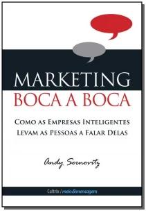 Marketing Boca a Boca - Como As Empresas Inteligentes Levam As Pessoas a Falar Delas