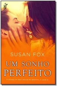 Um Sonho Perfeito - Afinal, o Amor Exige Entrega, e Só Um Salto De Coragem Pode Fazer Acontecer Um S