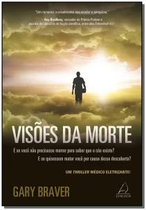 Visões Da Morte - e Ser Você Não Precisasse Morrer Para Saber Que o Céu Existe? e Se Quisessem Matar